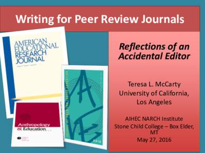 Writing for Peer Review Journals Reflections of an Accidental Editor Teresa L. McCarty University of California, Los Angeles