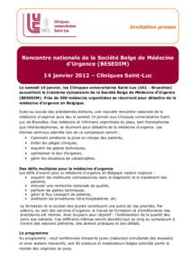 Rencontre nationale de la Société Belge de Médecine d’Urgence (BESEDIM) 14 janvier 2012 – Cliniques Saint-Luc Le samedi 14 janvier, les Cliniques universitaires Saint-Luc (UCL - Bruxelles) accueillent le troisièm