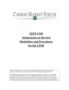 CEPS CMF Submission on Review Modalities and Procedures for the CDM  This report was prepared as a submission to the Subsidiary Body for Implementation. It draws on