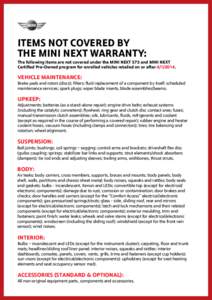 ITEMS NOT COVERED BY THE MINI NEXT WARRANTY: The following items are not covered under the MINI NEXT 575 and MINI NEXT Certified Pre-Owned program for enrolled vehicles retailed on or after[removed].
