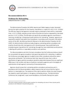 Recommendation 86-6 Petitions for Rulemaking (Adopted December 4, 1986) The Administrative Procedure Act (APA) requires each federal agency to give interested persons the right to petition for the issuance, amendment, or