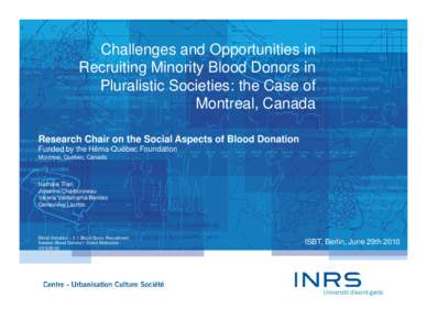 Challenges and Opportunities in Recruiting Minority Blood Donors in Pluralistic Societies: the Case of Montreal, Canada Research Chair on the Social Aspects of Blood Donation Funded by the Héma-Québec Foundation