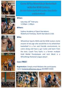 Come N Try Wheelchair Basketball with the NSW Juniors Session Taken by NSW Coaches Troy Sachs and Josh Meoli When: Saturday 28th February