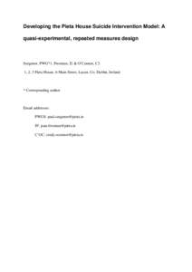 Developing the Pieta House Suicide Intervention Model: A quasi-experimental, repeated measures design Surgenor, PWG*1, Freeman, J2 & O’Connor, C3. 1, 2, 3 Pieta House, 6 Main Street, Lucan, Co. Dublin, Ireland