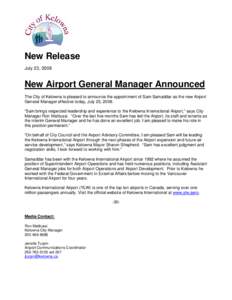 New Release July 23, 2008 New Airport General Manager Announced The City of Kelowna is pleased to announce the appointment of Sam Samaddar as the new Airport General Manager effective today, July 23, 2008.