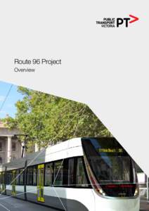 Route 96 Project Overview Route 96 is one of Melbourne’s busiest tram routes operating along a 14 kilometre corridor from Blyth Street, East Brunswick in the north, through the CBD to