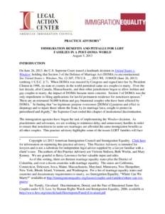 PRACTICE ADVISORY1 IMMIGRATION BENEFITS AND PITFALLS FOR LGBT FAMILIES IN A POST-DOMA WORLD August 5, 2013 INTRODUCTION On June 26, 2013, the U.S. Supreme Court issued a landmark decision in United States v.