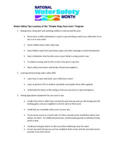 Water Safety Tips courtesy of the “Simple Steps Save Lives” Program 1. Staying close, being alert and watching children in and around the pool  Never leave a child unattended in a pool or spa and always watch your