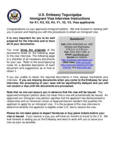 U.S. Embassy Tegucigalpa Immigrant Visa Interview Instructions for K1, K2, K3, K4, V1, V2, V3, Visa applicants Congratulations on your approved immigrant petition. We look forward to meeting with you in person and helpin