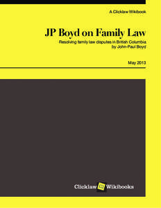 A Clicklaw Wikibook  JP Boyd on Family Law Resolving family law disputes in British Columbia by John-Paul Boyd