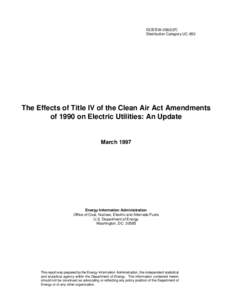 DOE/EIA[removed]Distribution Category UC-950 The Effects of Title IV of the Clean Air Act Amendments of 1990 on Electric Utilities: An Update
