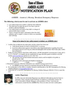 AMBER – America’s Missing: Broadcast Emergency Response The following criteria must be met to activate an AMBER Alert: Law enforcement must confirm a child has been abducted. The child must be under the age of 16 or 