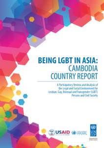 BEING LGBT IN ASIA: CAMBODIA COUNTRY REPORT A Participatory Review and Analysis of the Legal and Social Environment for Lesbian, Gay, Bisexual and Transgender (LGBT)