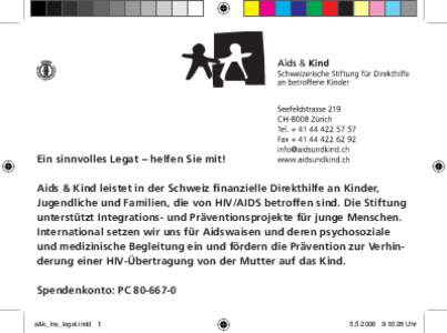 Ein sinnvolles Legat – helfen Sie mit! Aids & Kind leistet in der Schweiz finanzielle Direkthilfe an Kinder, Jugendliche und Familien, die von HIV/AIDS betroffen sind. Die Stiftung unterstützt Integrations- und Präve