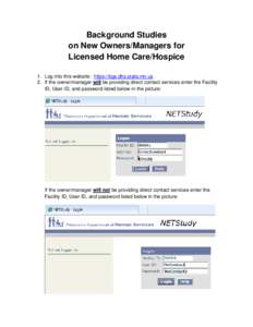 Background Studies on New Owners/Managers for Licensed Home Care/Hospice 1. Log into this website: https://bgs.dhs.state.mn.us 2. If the owner/manager will be providing direct contact services enter the Facility ID, User