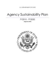 U.S. DEPARTMENT OF STATE  Agency Sustainability Plan FY2010 - FY2020 August 30, 2010
