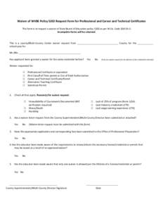 Waiver of WVBE Policy 5202 Request Form for Professional and Career and Technical Certificates This form is to request a waiver of State Board of Education policy 5202 as per W.Va. Code §18-5A-3. Incomplete forms will b