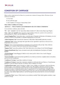 CONDITION OF CARRIAGE When you buy a ticket for travel on Dana Air, you enter into a contract of carriage with us. The terms of your contract are set forth in: A) Your ticket B) Any tariffs that apply C) Our Conditions o