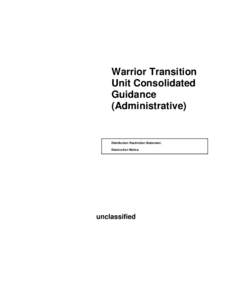 Warrior Transition Unit Consolidated Guidance (Administrative)  Distribution Restriction Statement.