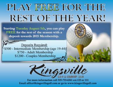 Starting Tuesday August 5th, you can play FREE for the rest of the season with a deposit towards 2015 Membership. Deposits Required: $500 - Intermediate Membership (age 19-44) $750 - Adult Membership