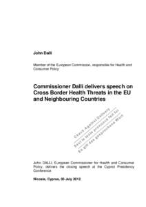 John Dalli Member of the European Commission, responsible for Health and Consumer Policy Commissioner Dalli delivers speech on Cross Border Health Threats in the EU