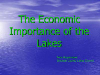 The Economic Importance of the Lakes Pete Hippensteel Steuben County Lakes Council