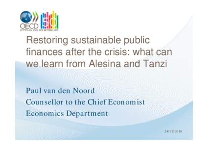 Restoring sustainable public finances after the crisis: what can we learn from Alesina and Tanzi Paul van den Noord Counsellor to the Chief Economist Economics Department