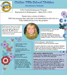 Fully Funded Kindergarten Program Registration for Kindergarten – Opens Feb 3, 2014 Parents have a choice of either a Half-time program (days and times to be determined at each site) or a Fully funded all day every day