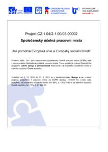 Projekt CZ00002 Společensky účelná pracovní místa Jak pomohla Evropská unie a Evropský sociální fond? V letechjsou vyhrazována společensky účelná pracovní místa (SÚPM) také