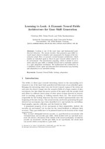 Learning to Look: A Dynamic Neural Fields Architecture for Gaze Shift Generation Christian Bell, Tobias Storck, and Yulia Sandamirskaya Institut f¨ ur Neuroinformatik, Ruhr-Universit¨ at Bochum