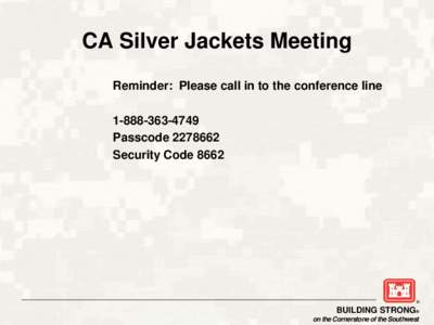 CA Silver Jackets Meeting Reminder: Please call in to the conference line[removed]Passcode[removed]Security Code 8662