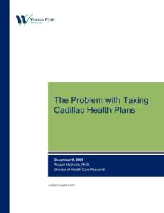 The Problem with Taxing Cadillac Health Plans December 9, 2009 Roland McDevitt, Ph.D. Director of Health Care Research