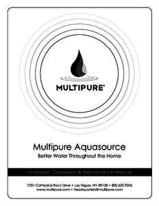 Multipure Aquasource Better Water Throughout the Home Installation, Operation & Maintenance Manual 7251 Cathedral Rock Drive • Las Vegas, NV 89128 • www.multipure.com • 