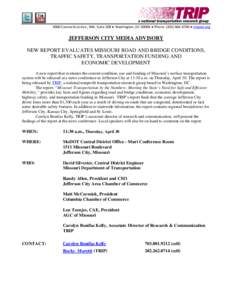 3000 Connecticut Ave., NW, Suite 208 ● Washington, DC 20008 ● Phone: ( ● tripnet.org  JEFFERSON CITY MEDIA ADVISORY NEW REPORT EVALUATES MISSOURI ROAD AND BRIDGE CONDITIONS, TRAFFIC SAFETY, TRANSPORTAT