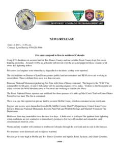 NEWS RELEASE June 14, 2013, 11:30 a.m. Contact: Lynn Barclay[removed]Fire crews respond to fires in northwest Colorado Craig, CO –Incidents in western Moffat, Rio Blanco County and one wildfire Routt County kept f