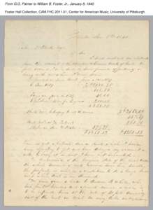 From G.G. Palmer to William B. Foster, Jr., January 8, 1840 Foster Hall Collection, CAM.FHC[removed], Center for American Music, University of Pittsburgh. From G.G. Palmer to William B. Foster, Jr., January 8, 1840 Foste