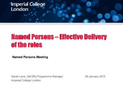 Named Persons – Effective Delivery of the roles Named Persons Meeting Sarah Lane, QA/3Rs Programme Manager Imperial College London