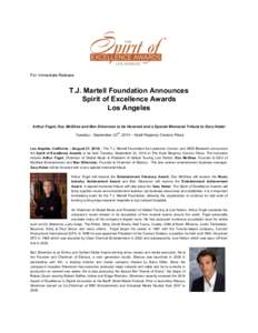For Immediate Release  T.J. Martell Foundation Announces Spirit of Excellence Awards Los Angeles Arthur Fogel, Doc McGhee and Ben Silverman to be Honored and a Special Memorial Tribute to Gary Haber