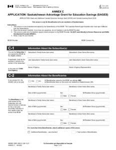 ANNEX C APPLICATION: Saskatchewan Advantage Grant for Education Savings (SAGES) APPLICATION: Basic and Additional Canada Education Savings Grant (CESG) and Canada Learning Bond (CLB) This annex is only for Beneficiaries 