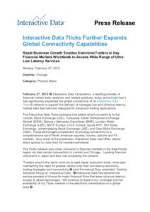 Press Release Interactive Data 7ticks Further Expands Global Connectivity Capabilities Rapid Business Growth Enables ElectronicTraders in Key Financial Markets Worldwide to Access Wide Range of UltraLow Latency Services 