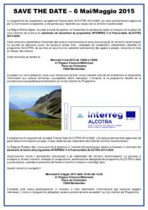 SAVE THE DATE – 6 Mai/Maggio 2015 Le programme de coopération européenne France-Italie ALCOTRA, qui sera prochainement approuvé par la Commission européenne, a été pensé pour répondre aux enjeux de ce