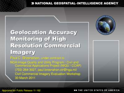 Geolocation Accuracy Monitoring of High Resolution Commercial Imagery Paul C. Bresnahan, under contract to NGA Image Quality and Utility Program / Civil and