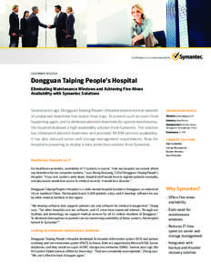 CUSTOMER SUCCESS  Dongguan Taiping People’s Hospital Eliminating Maintenance Windows and Achieving Five-Nines Availability with Symantec Solutions