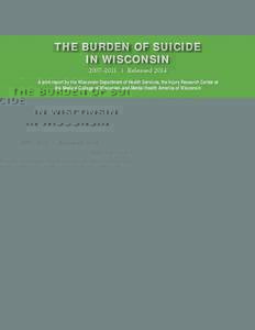 2007–2011 | Released[removed]A joint report by the Wisconsin Department of Health Services, the Injury Research Center at the Medical College of Wisconsin, and Mental Health America of Wisconsin  The Burden of Suicide in
