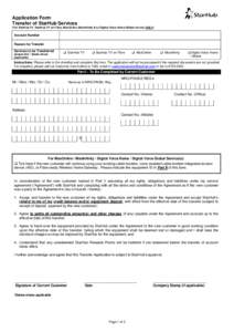 Application Form Transfer of StarHub Services (For StarHub TV, StarHub TV on Fibre, MaxOnline, MaxInfinity &/or Digital Voice Home/Global service ONLY) Account Number Reason for Transfer