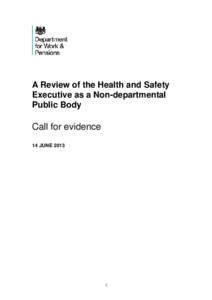 A Review of the Health and Safety Executive as a Non-departmental Public Body Call for evidence 14 JUNE 2013