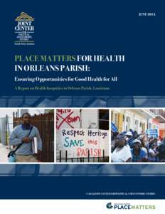 JunePlace Matters for Health in Orleans Parish: Ensuring Opportunities for Good Health for All A Report on Health Inequities in Orleans Parish, Louisiana