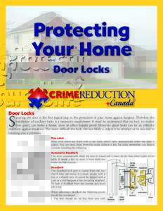 Door Locks  S ecuring the door is the first logical step in the protection of your home against burglary. Therefore the installation of auxiliary locks is a necessary requirement. It must be understood that no lock, no m