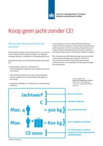 Koop geen jacht zonder CE! Waarop letten bij de aanschaf van een (zeil)jacht? Nieuwe pleziervaartuigen met een lengte tussen de 2,5 en 24 meter moeten voldoen aan de Wet pleziervaartuigen. Voor bijzondere vaartuigen zoal