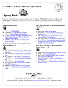 SAN DIEGO PUBLIC LIBRARY PATHFINDER  Spooky Books Shivers! Check out these spooky books at your San Diego Public Library. If you need any help finding these materials, or any other spooky ones, just ask any Library staff